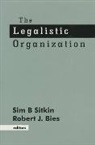 Robert J. Bies, Sim B. Sitkin, Robert Bies, Robert J. Bies, Bies Robert J., Sim B. Sitkin... - The Legalistic Organization