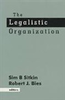 Robert J. Bies, Sim B. Sitkin, Robert Bies, Robert J. Bies, Bies Robert J., Sim B. Sitkin... - The Legalistic Organization