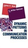 C. Arthur Vanlear, James H. Watt, C. Arthur Vanlear, James H. Watt - Dynamic Patterns in Communication Processes