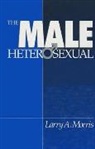 Larry A. Morris, Morris Larry A. - The Male Heterosexual