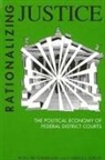 Wolf Heydebrand, Carroll Seron - Rationalizing Justice: The Political Economy of Federal District Courts