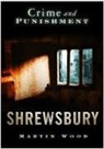 Alan C Wood, Alan C. Wood, Martin Wood - Crime and Punishment: Shrewsbury