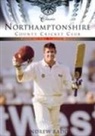Andrew Radd - Northamptonshire County Cricket Club: Fifty of the Finest Matches