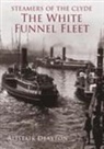 Alistair Deayton - Steamers of the Clyde: The White Funnel Fleet