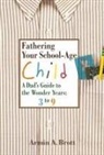Armin Brott, Armin A. Brott, Brott Armin A. - Fathering Your School-Age Child