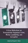 Margaret E. Beare, Margaret E Beare, Margaret E. Beare - Critical Reflections on Transnational Organized Crime, Money Laundering, and Corruption