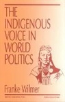 Franke Wilmer, Wilmer Franke - The Indigenous Voice in World Politics