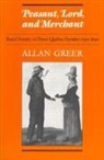 Allan Greer - Peasant, Lord, and Merchant