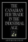 Arthur Ray, Arthur J. Ray - The Canadian Fur Trade in the Industrial Age