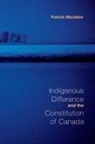 Patrick Macklem - Indigenous Difference and the Constitution of Canada
