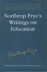 Northrop Frye, Estate of Northrop Frye, Goldwin French, Goldwin Sylvester French, Northrop Frye, Jean O'Grady - Northrop Frye's Writings on Education