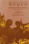 Arvind Sharma, Katherine K Young, Katherine K. Young - The Annual Review of Women in World Religions