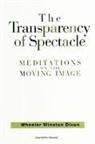 Wheeler Winston Dixon - The Transparency of Spectacle