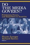 Shanto Iyengar, Richard Reeves, Shanto Iyengar, Richard Reeves - Do the Media Govern? - Politicians, Voters, and Reporters in America