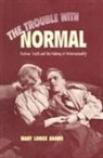 Mary Louise Adams - The Trouble with Normal: Postwar Youth and the Making of Heterosexuality