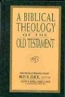 Darrell Bock, Eugene Merrill, Roy B Zuck, Roy B. Zuck - A Biblical Theology of the Old Testament