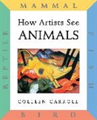 Colleen Carroll, Carroll Colleen - How Artists See: Animals
