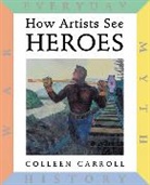 Colleen Carroll, Carroll Colleen - How Artists See: Heroes