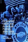 Kevin Boyle - Organized Labor and American Politics, 1894-1994