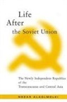 Nozar Alaolmolki - Life After the Soviet Union: The Newly Independent Republics of the Transcaucasus and Central Asia