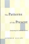 George Allan - The Patterns of the Present: Interpreting the Authority of Form