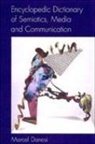 Marcel Danesi - Encyclopedic Dictionary of Semiotics, Media, and Communication