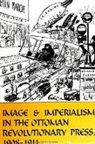 Palmira Brummett - Image and Imperialism in the Ottoman Revolutionary Press, 1908-1911