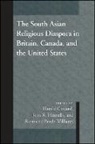 Harold Coward, Harold Coward, John R Hinnells, John R. Hinnells, Raymond Brady Williams - The South Asian Religious Diaspora in Britain, Canada, and the United States