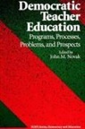 John Novak - Democratic Teacher Education: Programs, Processes, Problems, and Prospects