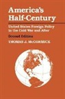 McCormick, Thomas J McCormick, Thomas J. McCormick, McCormick Thomas J. - America''s Half-Century