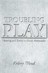 Kelsey Wood - Troubling Play