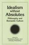 Tilottama (EDT)/ Plotnitsky Rajan, Rodolphe Gasche, Arkady Plotnitsky, Tilottama Rajan - Idealism Without Absolutes