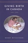 Wendy Mitchinson - Giving Birth in Canada, 1900-1950