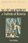 Tracy Adams, Tracy (Senior Lecturer in French Adams - Life and Afterlife of Isabeau of Bavaria