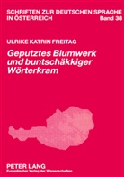 Ulrike Katrin Freitag, Peter Wiesinger - "Geputztes Blumwerk und buntschäkkiger Wörterkram"