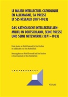 Grunewald, Grunewald, Miche Grunewald, Michel Grunewald, Puschner, Puschner... - Das katholische Intellektuellenmilieu in Deutschland, seine Presse und seine Netzwerke (1871-1963)- Le milieu intellectuel catholique en Allemagne, sa presse et ses réseaux (1871-1963)