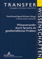 Gerd Antos, Sigurd Wichter - Wissenstransfer durch Sprache als gesellschaftliches Problem