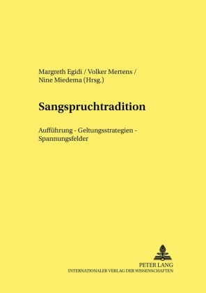 Margreth Egidi, Volker Mertens, Nine Miedema - Sangspruchtradition Aufführung - Geltungsstrategien - Spannungsfelder