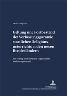 Markus Ogorek - Geltung und Fortbestand der Verfassungsgarantie staatlichen Religionsunterrichts in den neuen Bundesländern