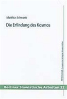 Matthias Schwartz - Die Erfindung des Kosmos
