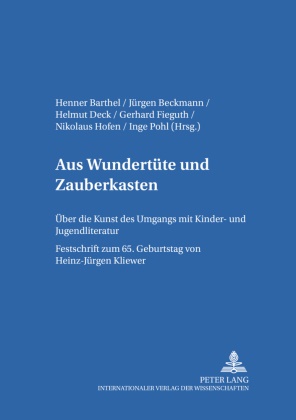 Henner Barthel, Jürgen Beckmann, Helmut Deck, Gerhard Fieguth, Gerhard Fieguth u a - Aus "Wundertüte" und "Zauberkasten" Über die Kunst des Umgangs mit Kinder- und Jugendliteratur- Festschrift zum 65. Geburtstag von Heinz-Jürgen Kliewer