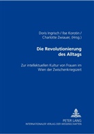 Doris Ingrisch, Ilse Korotin, Charlotte Zwiauer - Die Revolutionierung des Alltags