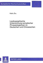 Kaifu Zhu, Kaifu Zhu - Lexikographische Untersuchung somatischer Phraseologismen im Deutschen und Chinesischen