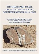 Geoffrey A. Clark, Jurg Eggler, Hani Hayaineh, Burton Macdonald, Burton Clark Macdonald - Shammakh to Ayl Archaeological Survey, Southern Jordan 2010-2012