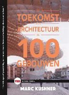 Marc Kushner, Kushner Marc - De toekomst van de architectuur in 100 gebouwen