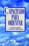 Jay E Adams, Jay E. Adams, Jay Edward Adams - Capacitado Para Orientar