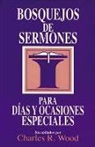 Charles R. Wood, Charles R. Wood - Bosquejos de Sermones: Días y Ocasiones Especiales = Special Days and Occasions