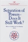 Goldwin, Robert A. Goldwin - Separation of Powers: Does It Still Work?