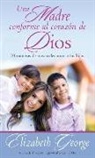 Elizabeth George - Una Madre Conforme Al Corazón de Dios