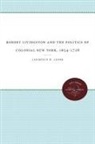 Lawrence H Leder, Lawrence H. Leder - Robert Livingston and the Politics of Colonial New York, 1654-1728